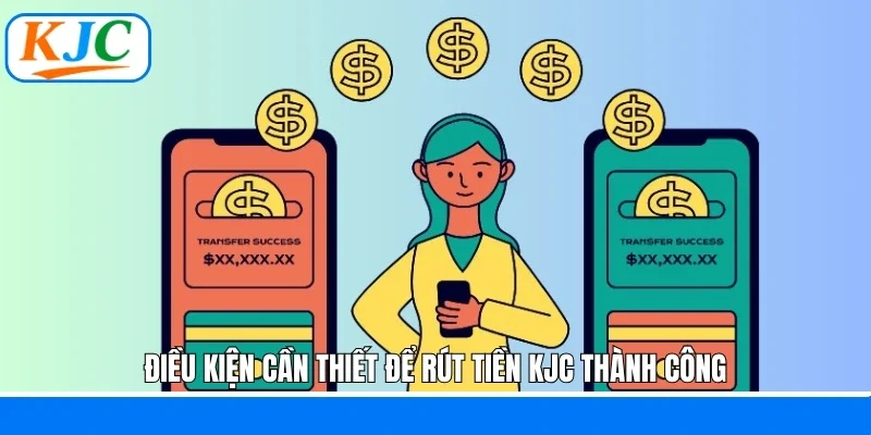 Điều kiện cần thiết để rút tiền KJC thành công